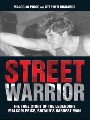 cover image of Street Warrior--The True Story of the Legendary Malcolm Price, Britain's Hardest Man